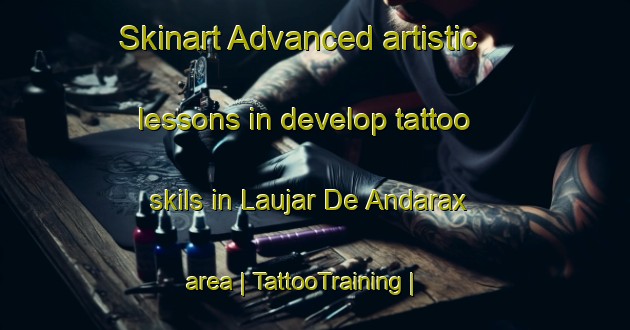 Skinart Advanced artistic lessons in develop tattoo skils in Laujar De Andarax area | TattooTraining | TattooClasses | SkinartTraining-Spain